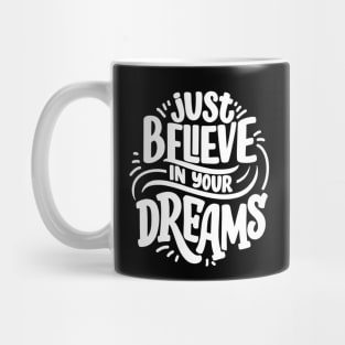 Just Believe In Your Dreams Mug